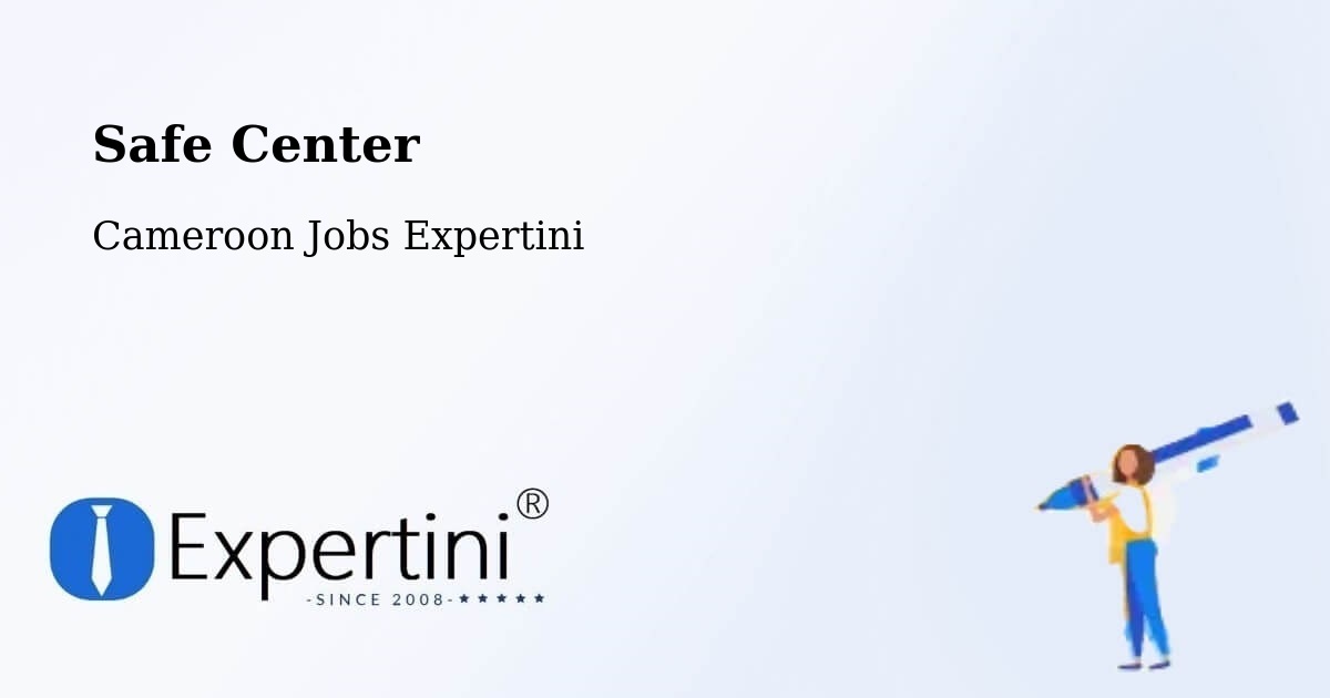 Safety Center – Mbang - Cameroon Jobs Expertini